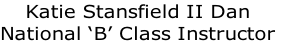 Katie Stansfield II Dan
National ‘B’ Class Instructor
