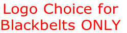 Logo Choice for
Blackbelts ONLY
