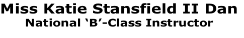 Miss Katie Stansfield II Dan
National ‘B’-Class Instructor

